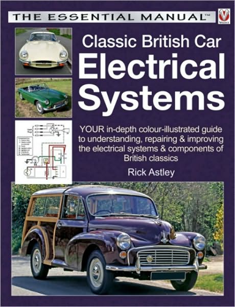 Classic British Car Electrical Systems: Your Guide to Understanding, Repairing and Improving the Electrical Components