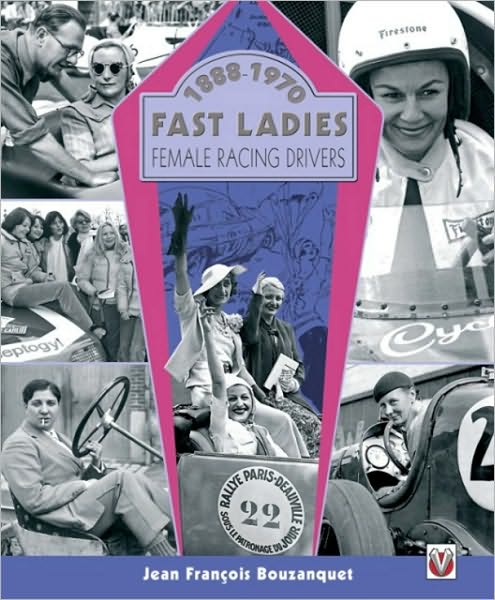 Fast Ladies: Female Racing Drivers 1888 to 1970