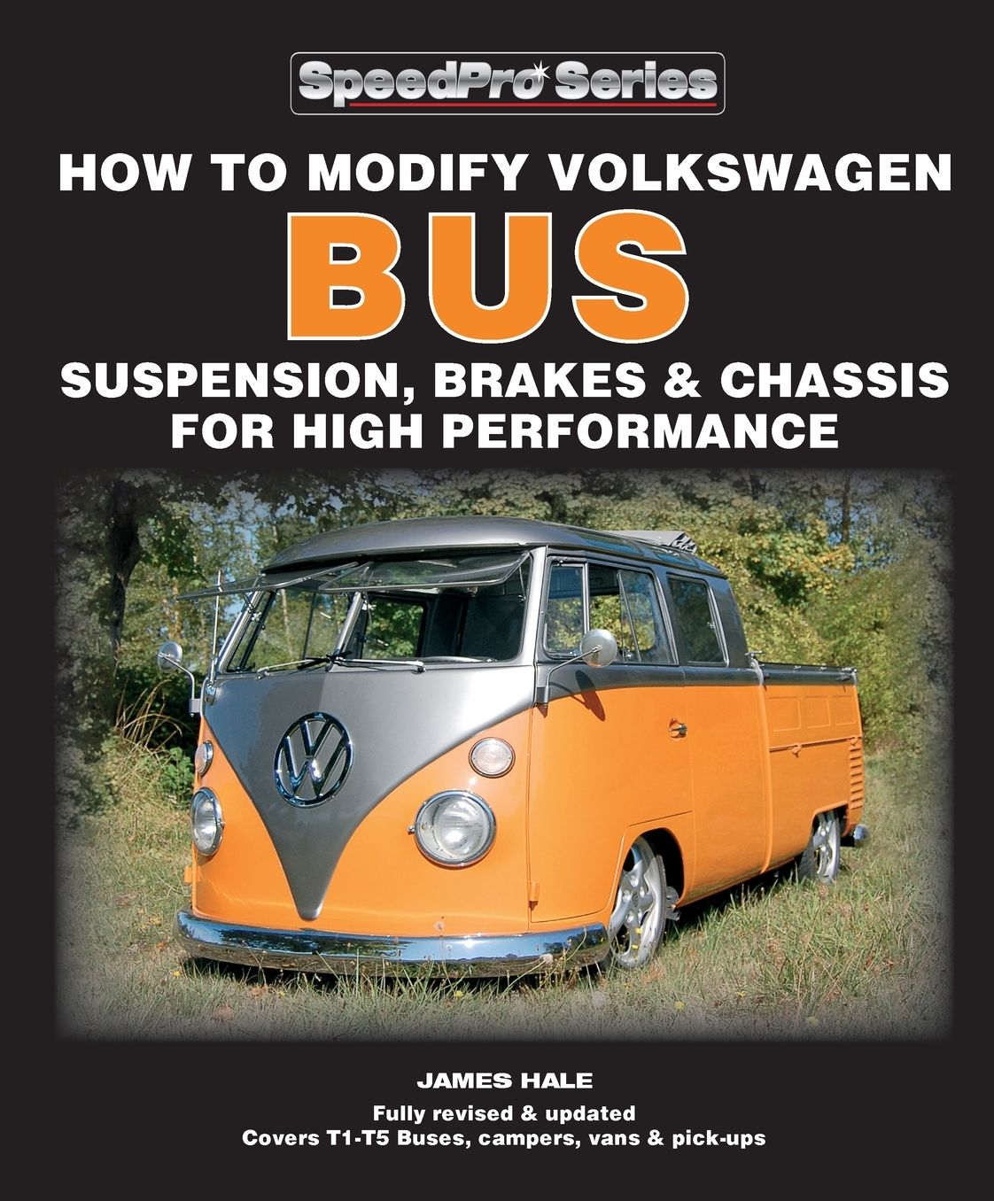 How to Modify Volkswagen Bus Suspension, Brakes & Chassis for High Performance: Updated & Enlarged New Edition