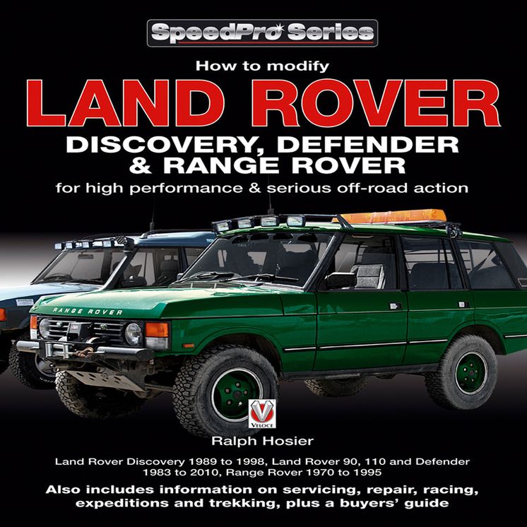 Land Rover Discovery, Defender & Range Rover: How to Modify for High Performance & Serious Off-road Action