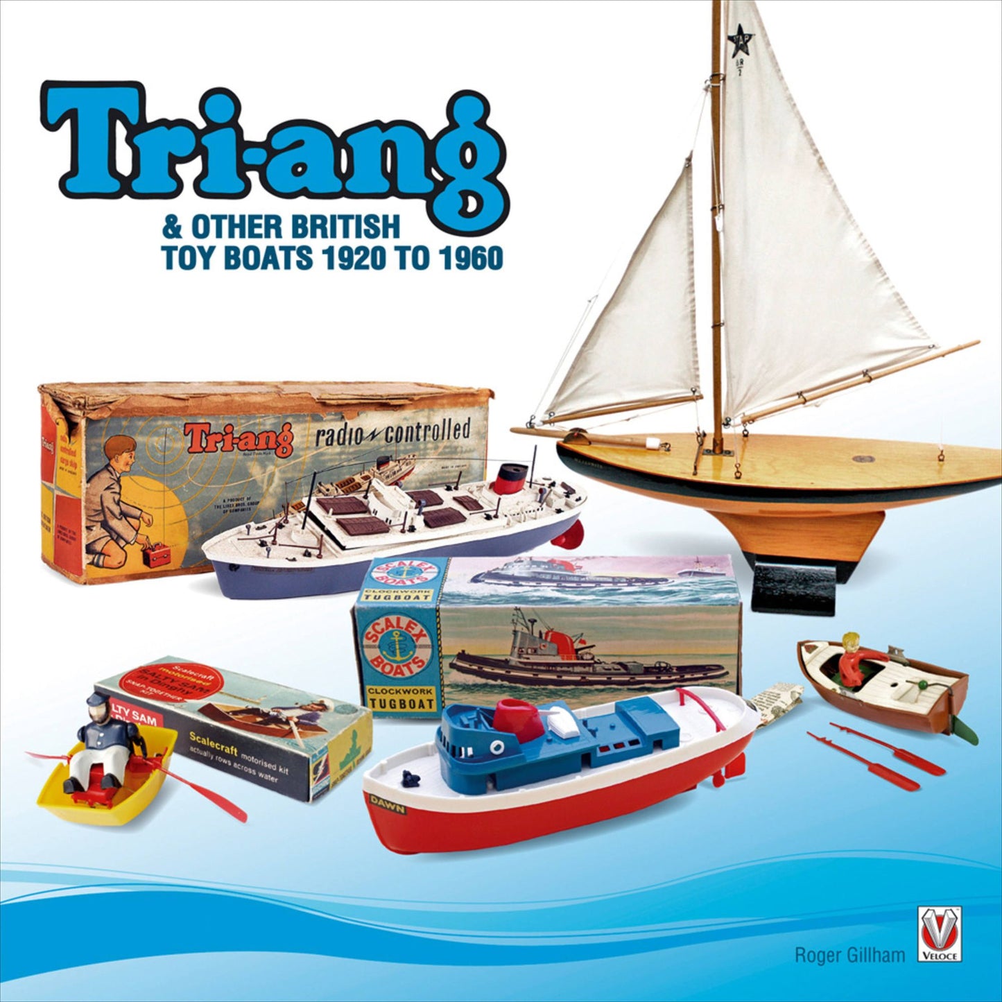 Tri-ang & Other British Toy Boats 1920 to 1960: A Pictorial Tribute