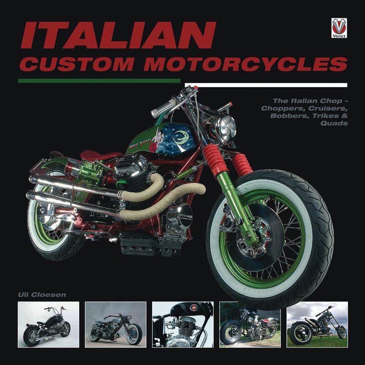 Italian Custom Motorcycles: The Italian Chop - Choppers, Cruisers, Bobbers, Trikes & Quads
