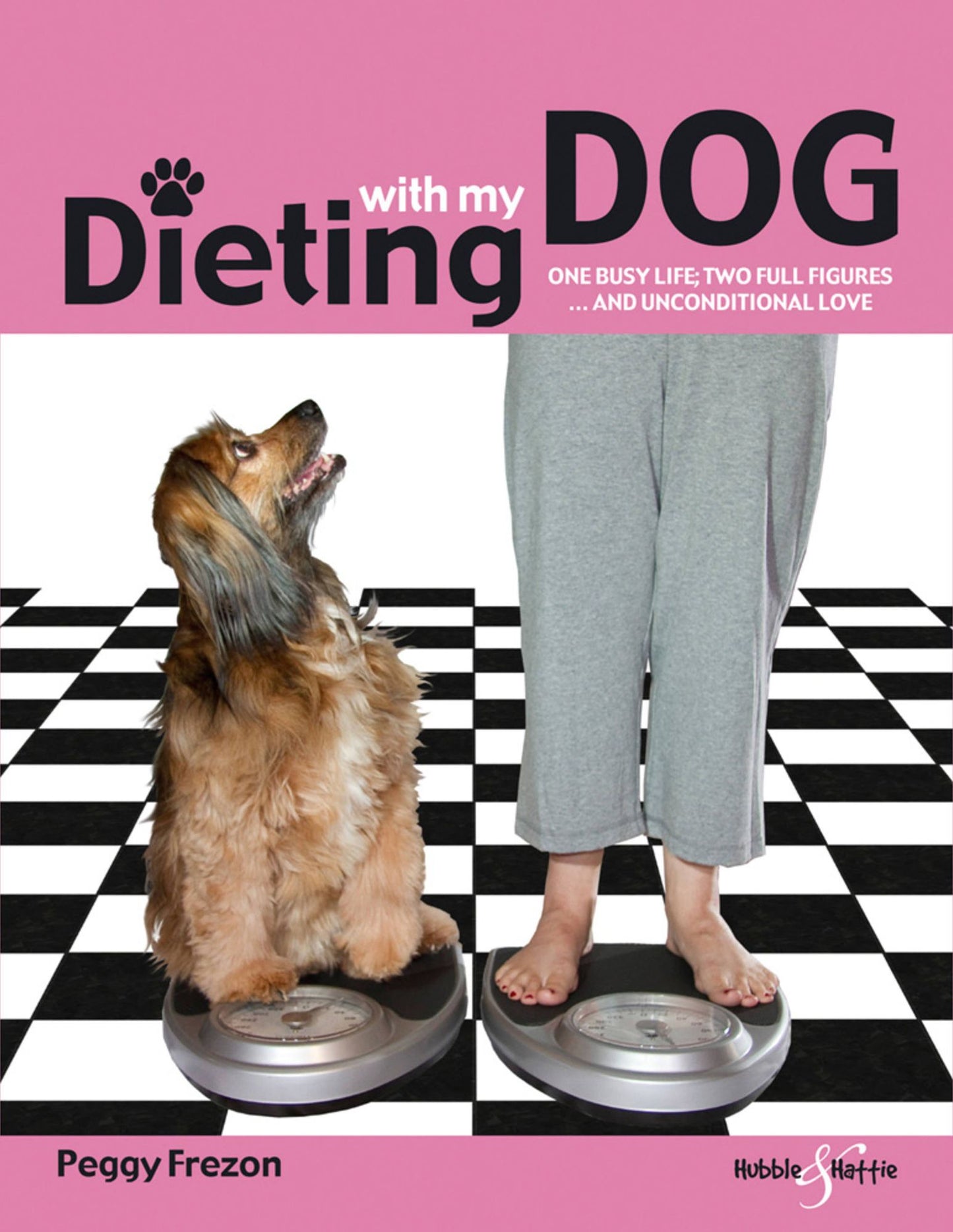 Dieting With My Dog: One Busy Life; Two Full Figures and Unconditional Love