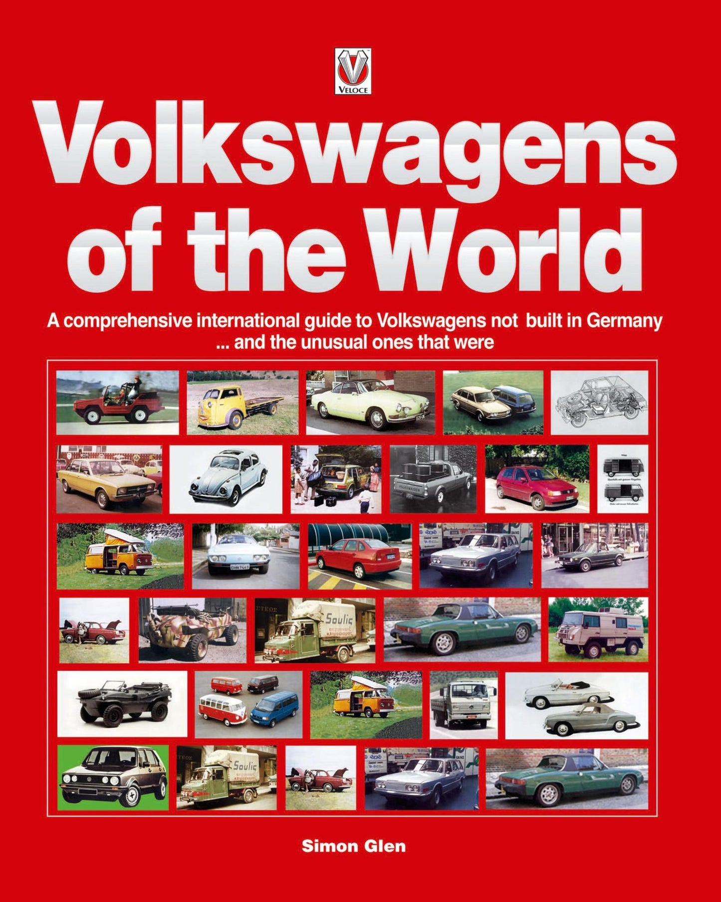 Volkswagens of the World: A Comprehensive International Guide to Volkswagens not built in Germany ... and the unusual ones that were