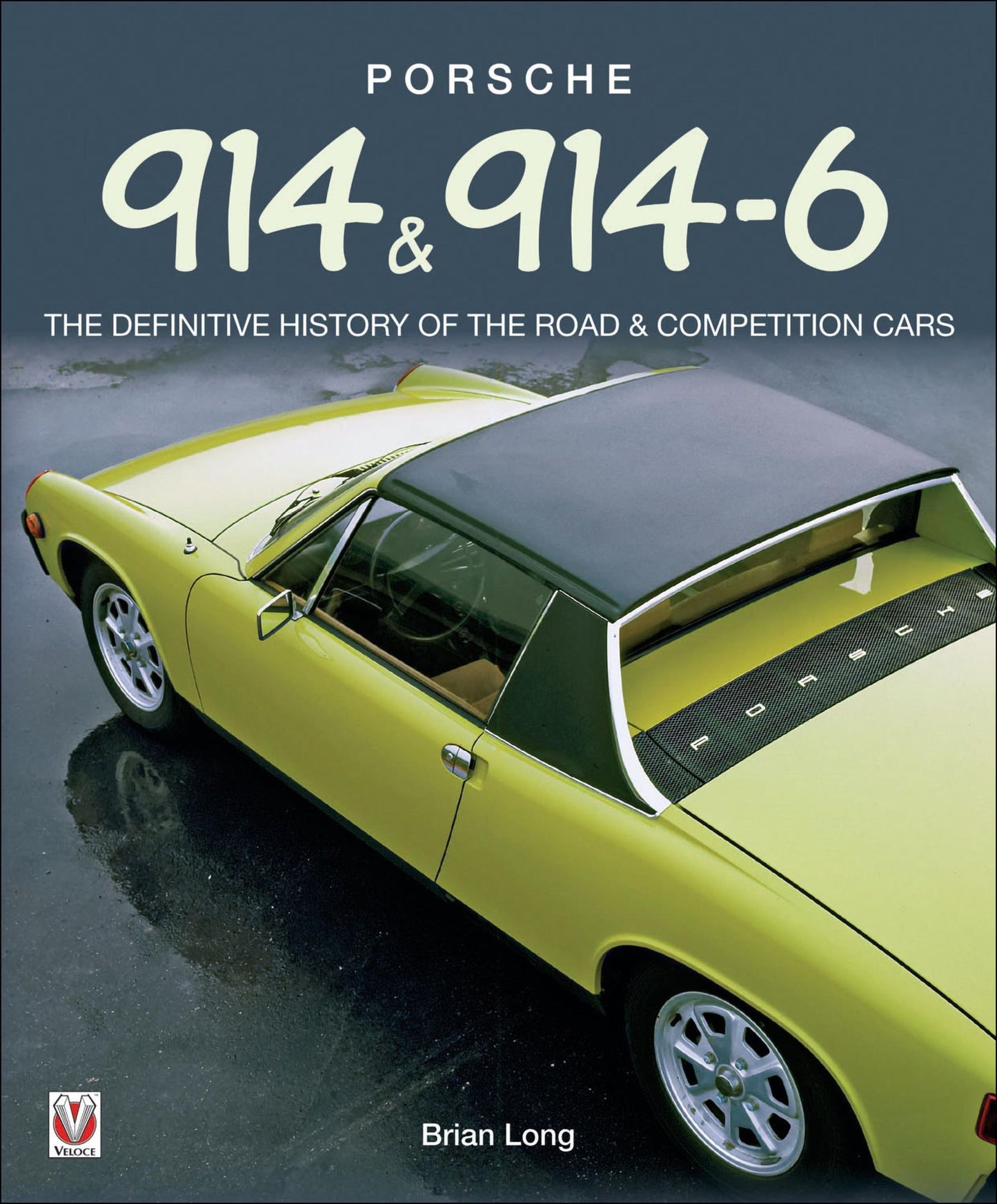 Porsche 914 & 914-6: THE DEFINITIVE HISTORY OF THE ROAD