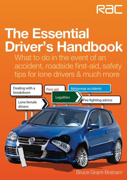 The Essential Driver's Handbook: What to do in the event of an accident, roadside first-aid, safety tips for lone drivers & much more