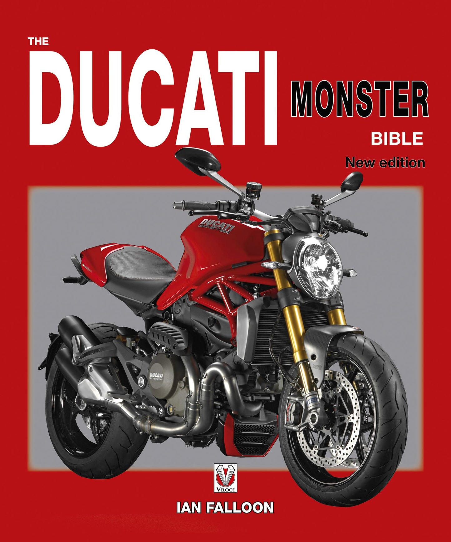 The Ducati Monster Bible: New Updated & Revised Edition