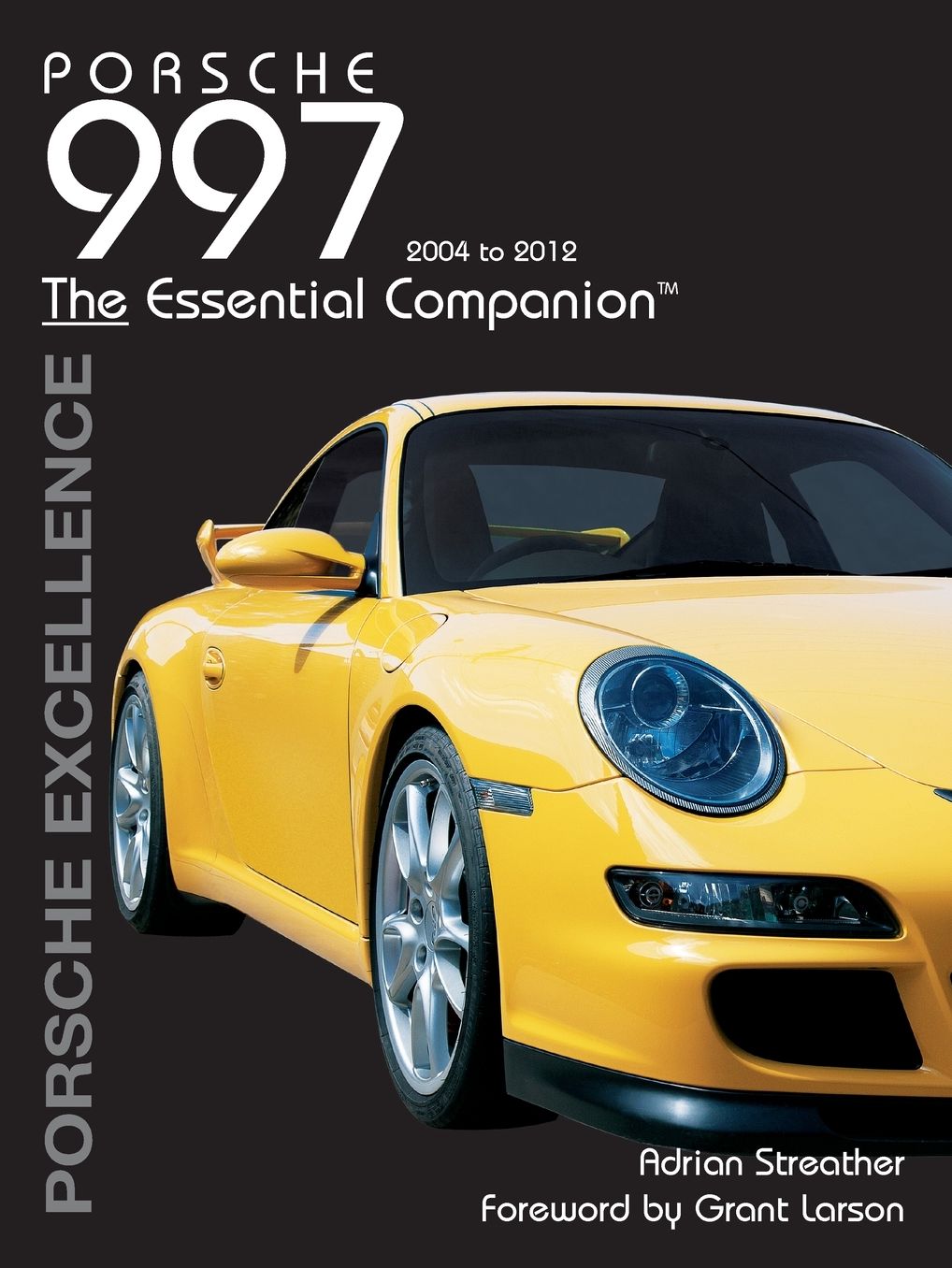 Porsche 997 2004-2012: Porsche Excellence - The Essential Companion