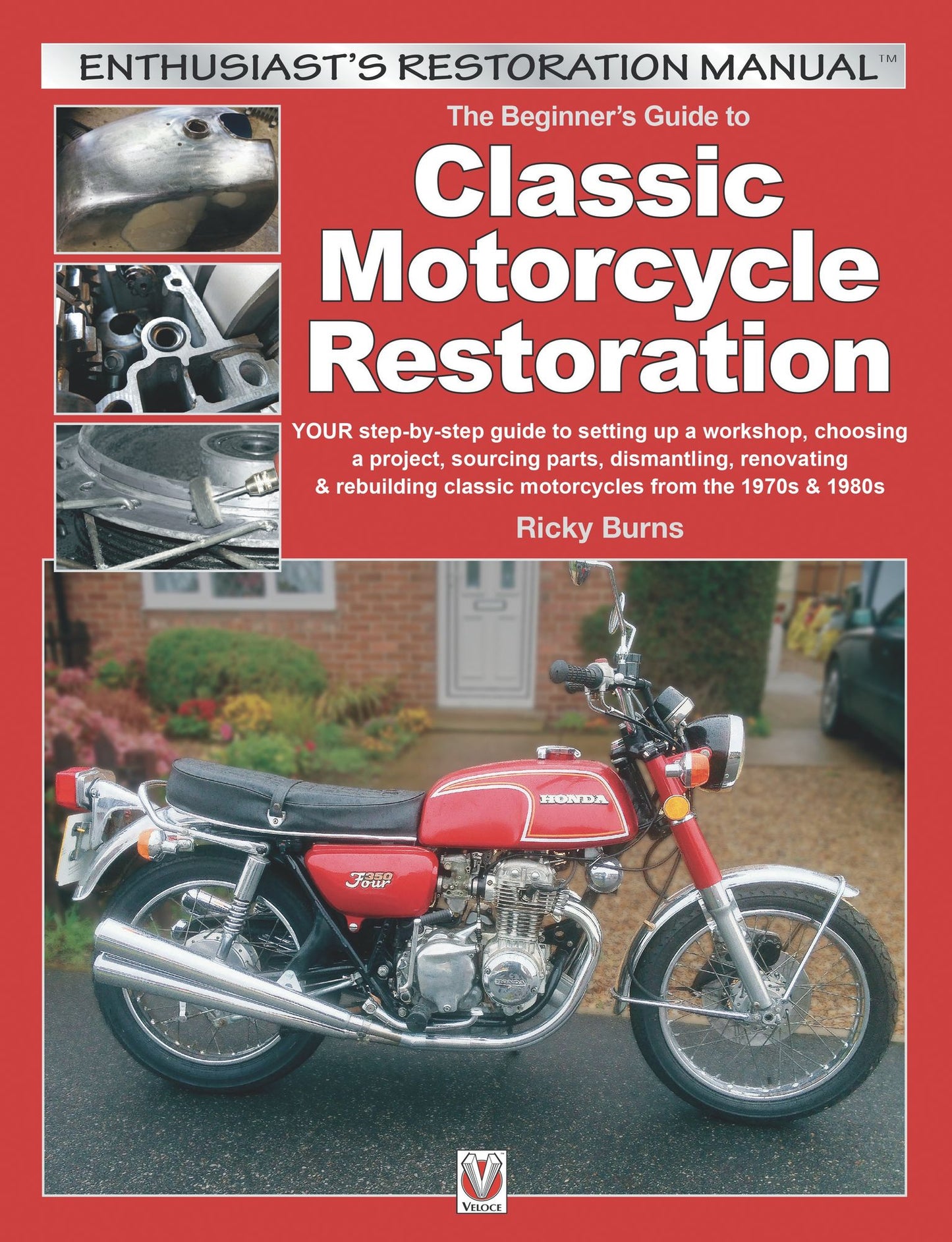 The Beginner's Guide to Classic Motorcycle Restoration: Your Step-by-Step Guide to Setting Up a Workshop, Choosing a Project, Dismantling, Sourcing Parts, Renovating & Rebuilding Classic Motorcyles from the 1970s & 1980s