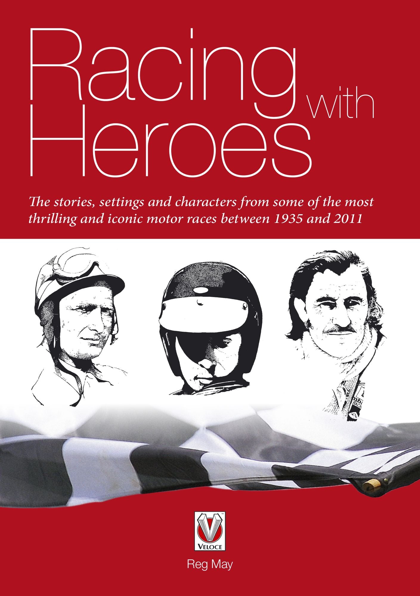 Racing with Heroes: The stories, settings and characters from some of the most thrilling and iconic motor races between 1935 and 2011