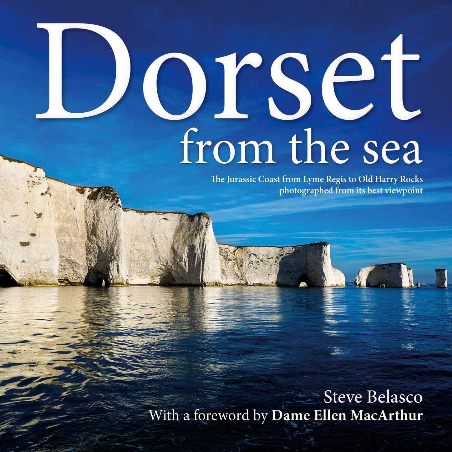 Dorset from the Sea: The Jurassic Coast from Lyme Regis to Old Harry Rocks photographed from its best viewpoint