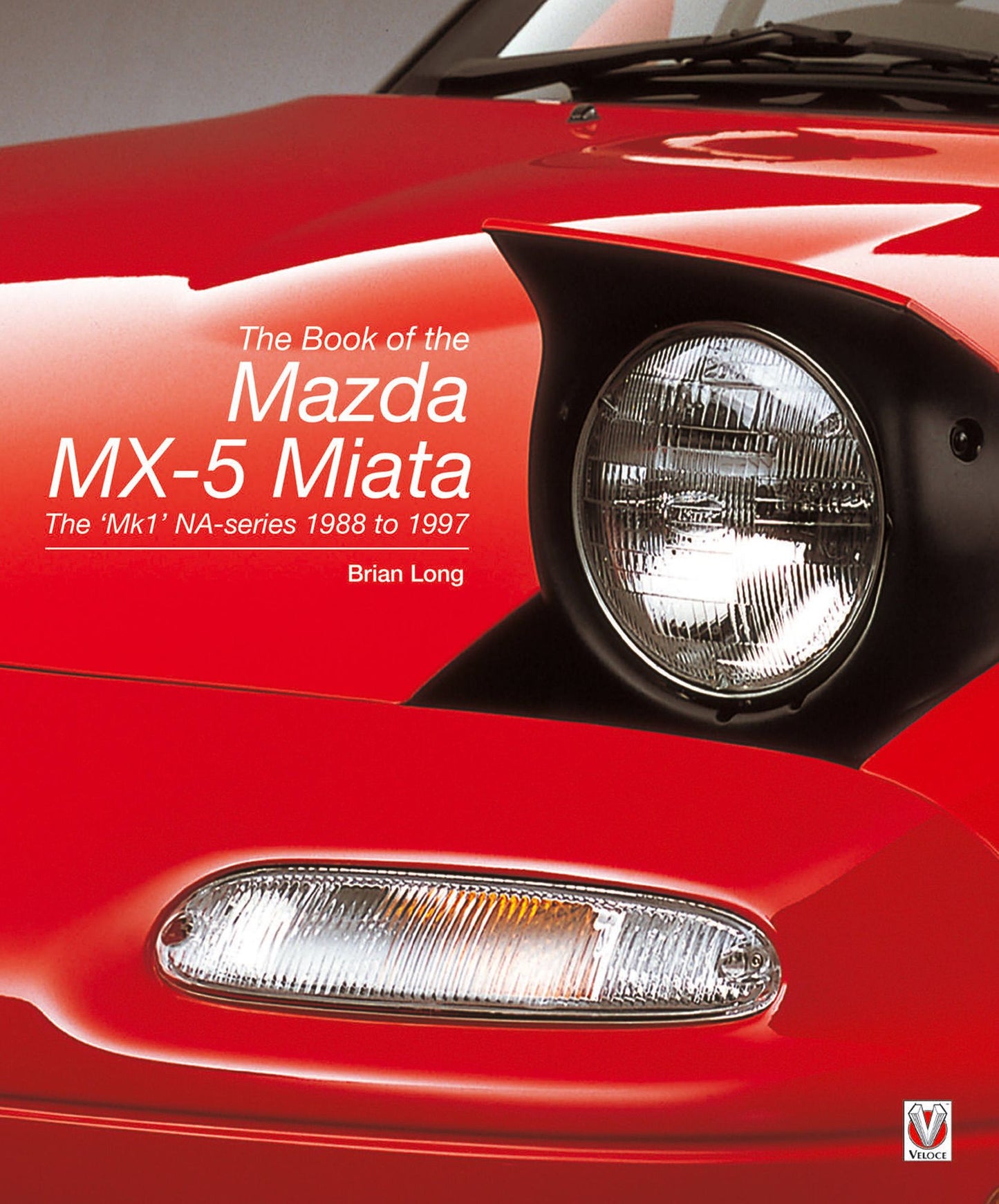 The Book of the Mazda MX-5 Miata: The 'Mk1' NA-series - 1988 to 1997