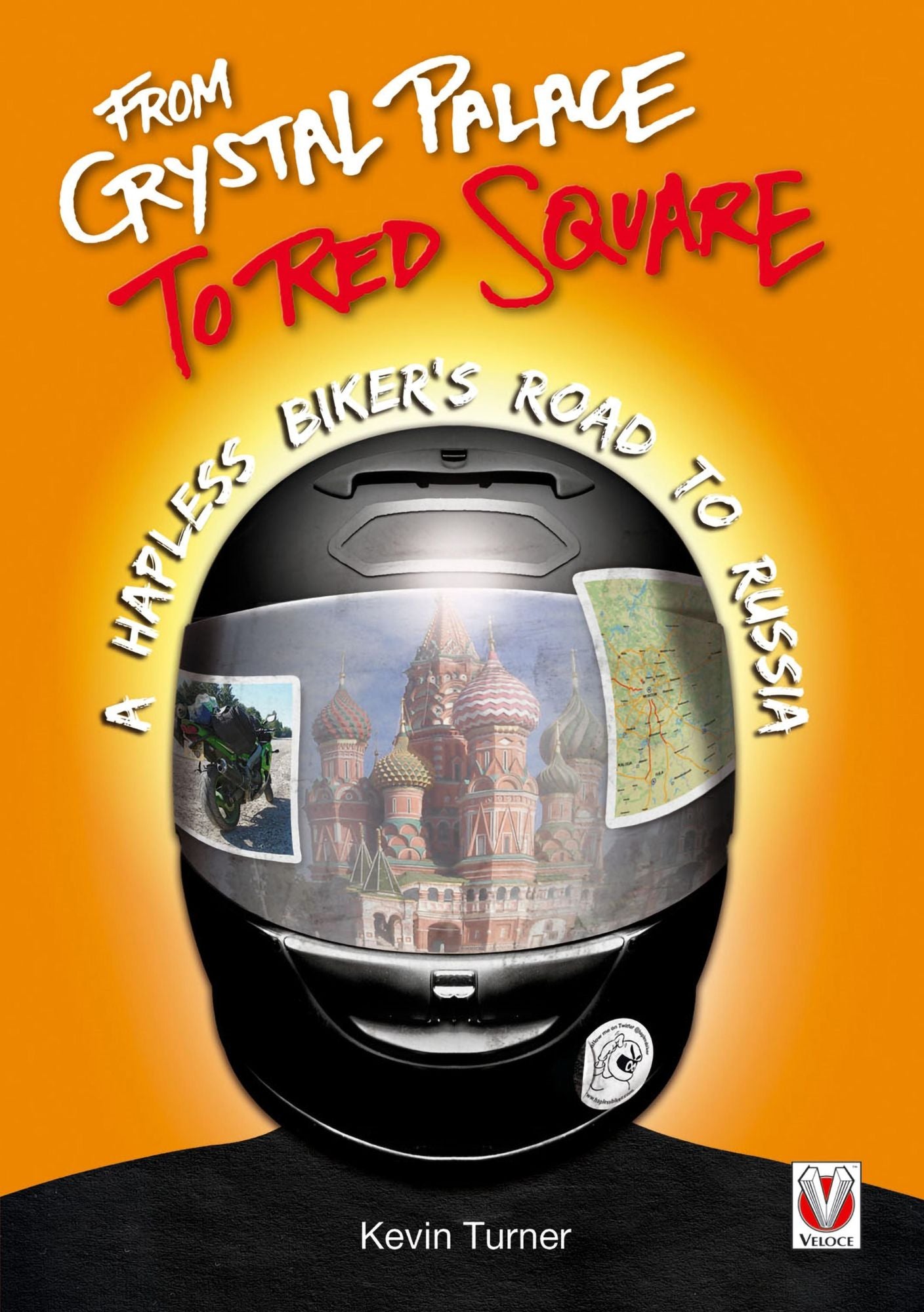 From Crystal Palace to Red Square : - A Hapless Biker's Road to Russia
