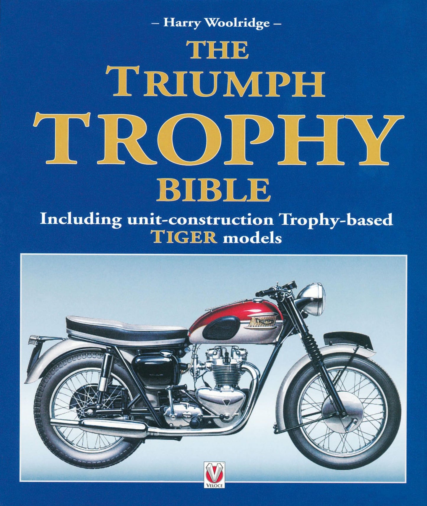 The Triumph Trophy Bible: Including unit-construction Trophy-based TIGER models