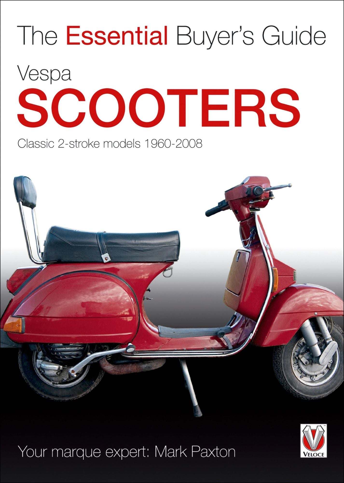 Vespa Scooters - Classic 2-stroke models 1960-2008: The Essential Buyer's Guide