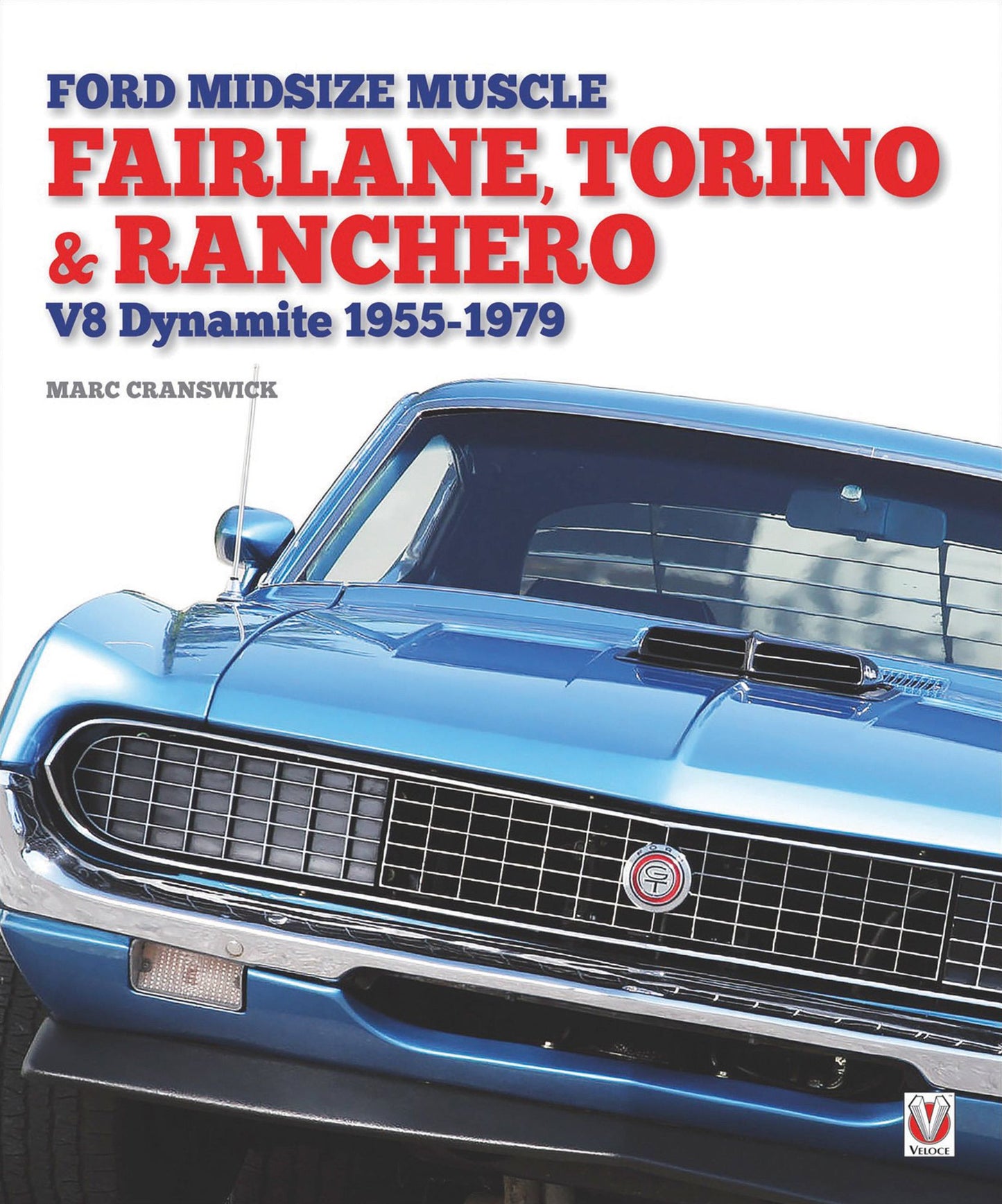 Ford Midsize Muscle - Fairlane, Torino & Ranchero: V8 Dynamite 1955-1979