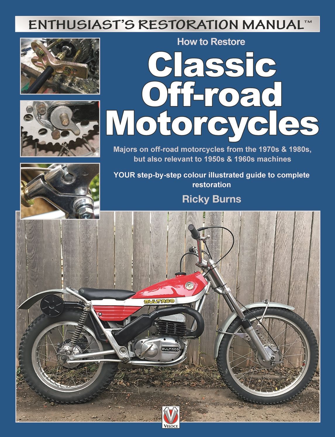How to Restore Classic Off-road Motorcycles: Majors on off-road motorcycles from the 1970s & 1980s, but also relevant to 1950s & 1960s machines