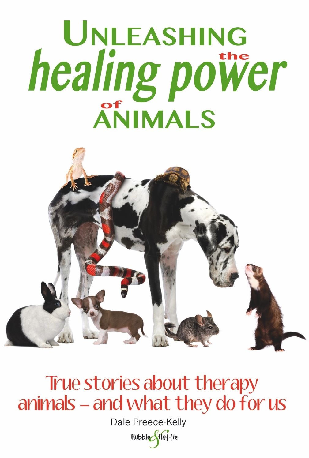 Unleashing the Healing Power of Animals: True stories about therapy animals - and what they do for us