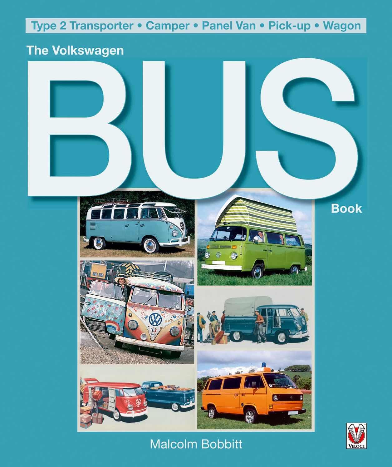 The Volkswagen Bus Book: Type 2 Transporter * Camper * Panel Van * Pick-Up * Wagon
