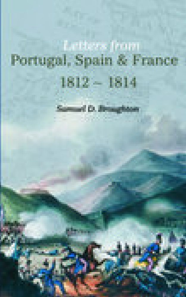Letters From Portugal, Spain and France 1812-1814