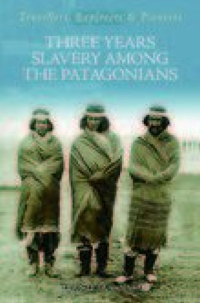 Three Years Slavery among the Patagonians