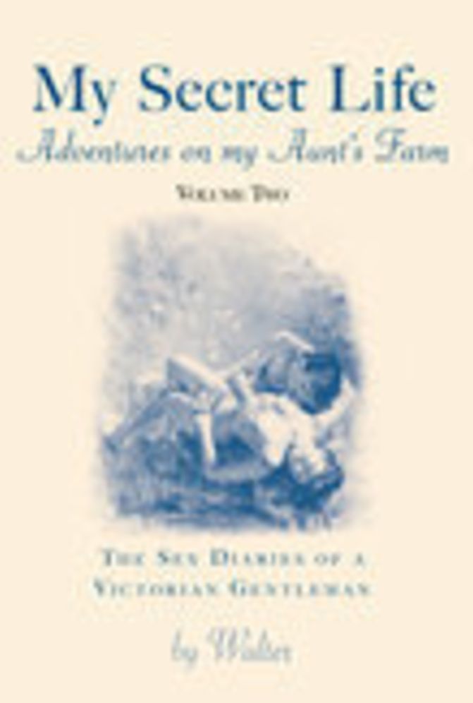 My Secret Life: The Sex Diaries of a Victorian Gentleman: Adventures on My Aunt's Farm, Vol II
