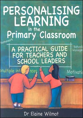 Personalising Learning in the Primary Classroom:A Practical Guide for Teachers and School Leaders