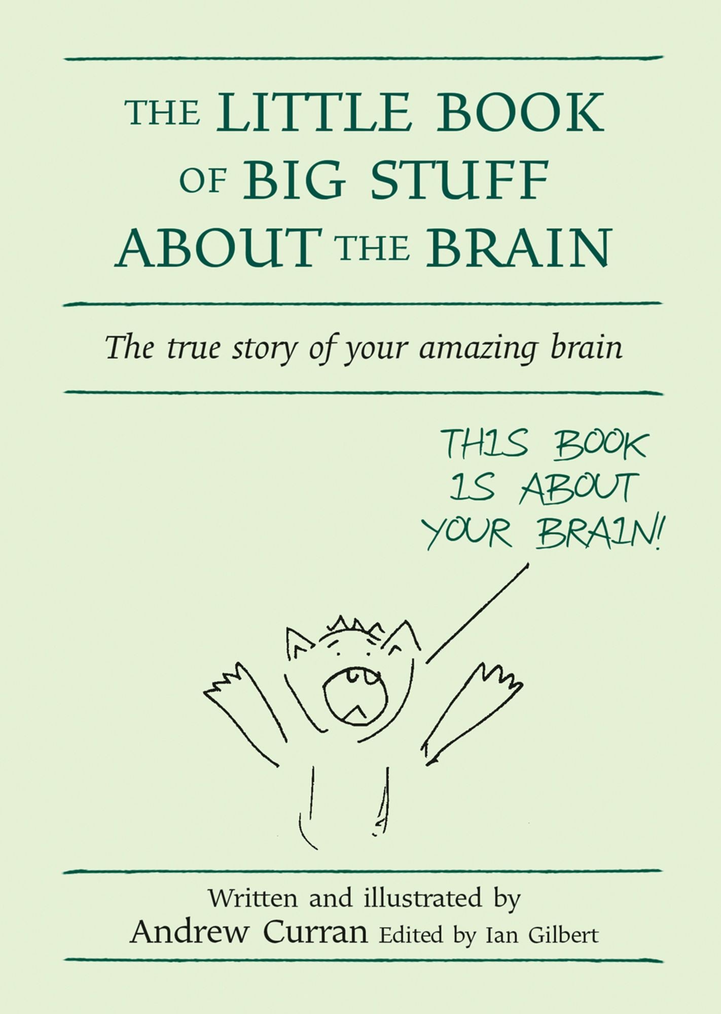 The Little Book of Big Stuff about the Brain: The True Story of Your Amazing Brain