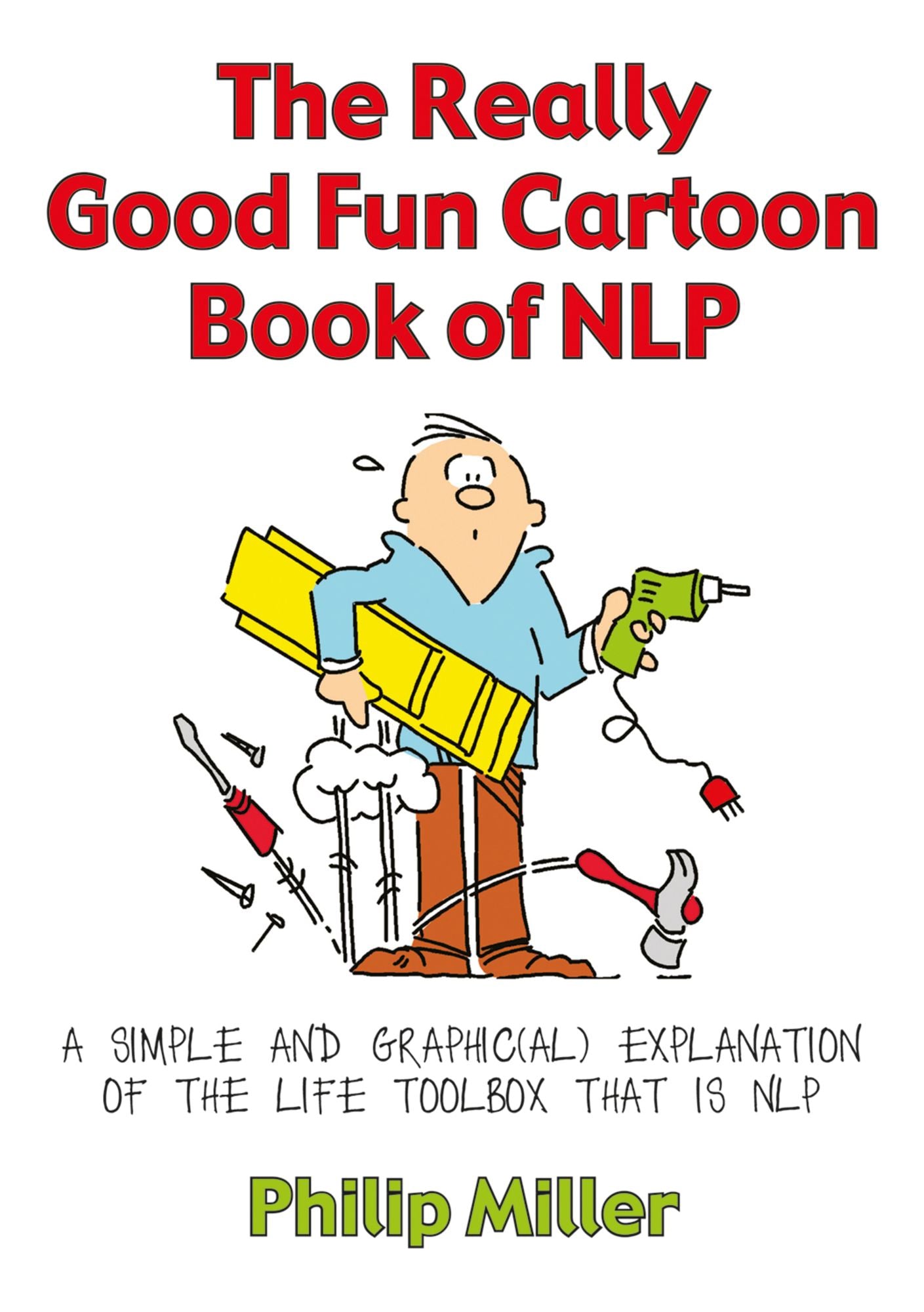 The Really Good Fun Cartoon Book of NLP: A Simple and Graphic(al) Explanation of the Life Toolbox That Is NLP