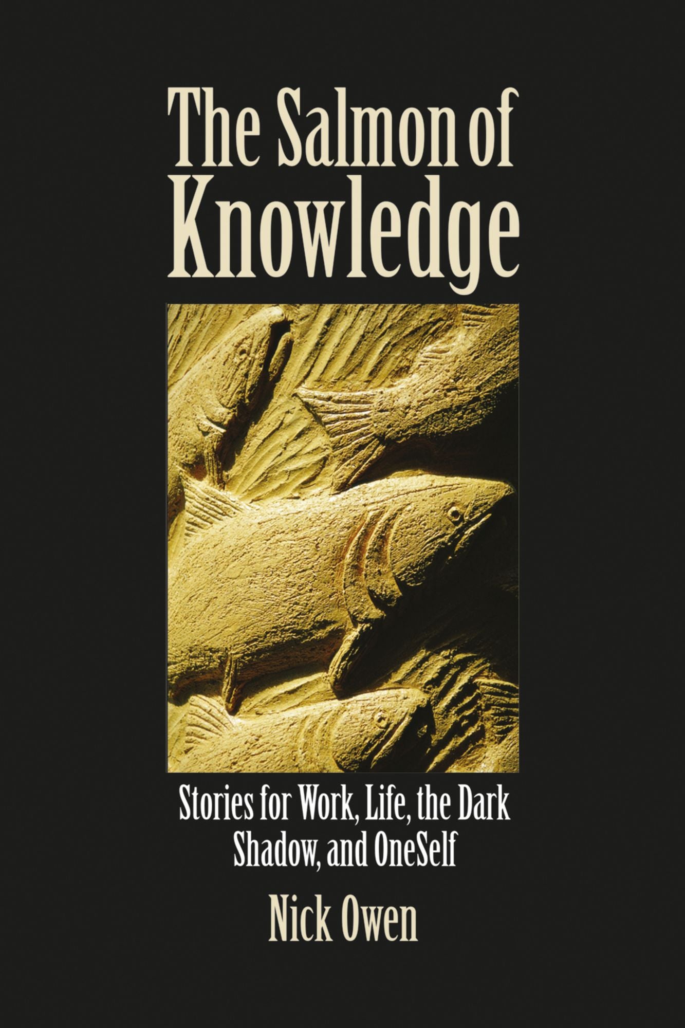 Salmon of Knowledge: Stories for Work,Llife, the Dark Shadow and Oneself