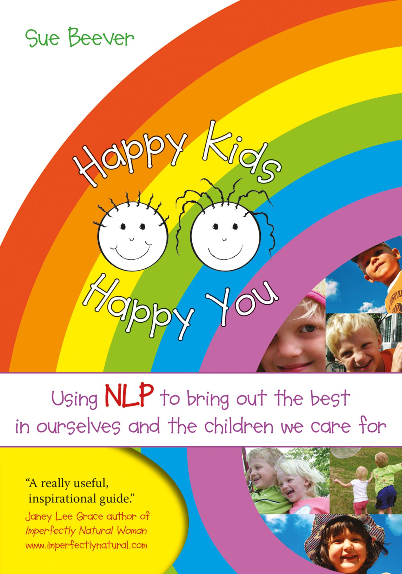 Happy Kids Happy You: Using NLP to bring out the best in ourselves and the children we care for.
