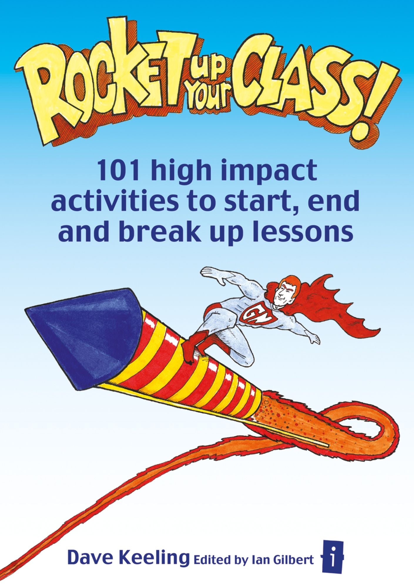 Rocket up Your Class!: 101 High Impact Activities to Start, End and Break Up Lessons