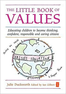 The Little Book of Values: Educating Children to Become Thinking, Confident, Responsible and Caring Citizens