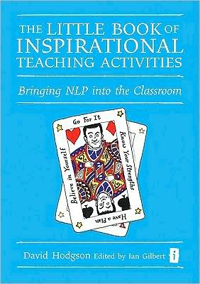 Little Book of Inspirational Teaching Activities: Bringing NLP into the Classroom