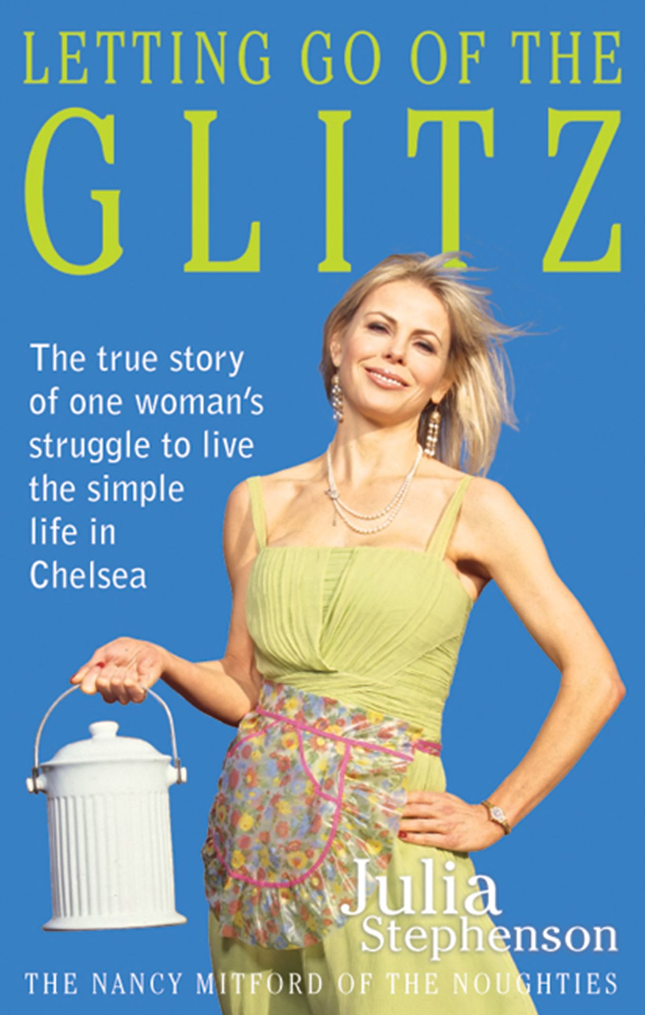 Letting Go of the Glitz: The true story of one woman's struggle to live the simple life in Chelsea