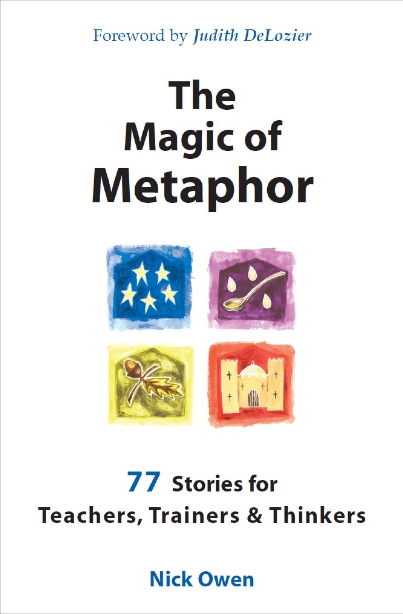 The Magic of Metaphor: 77 Stories for Teachers, Trainers and Therapists
