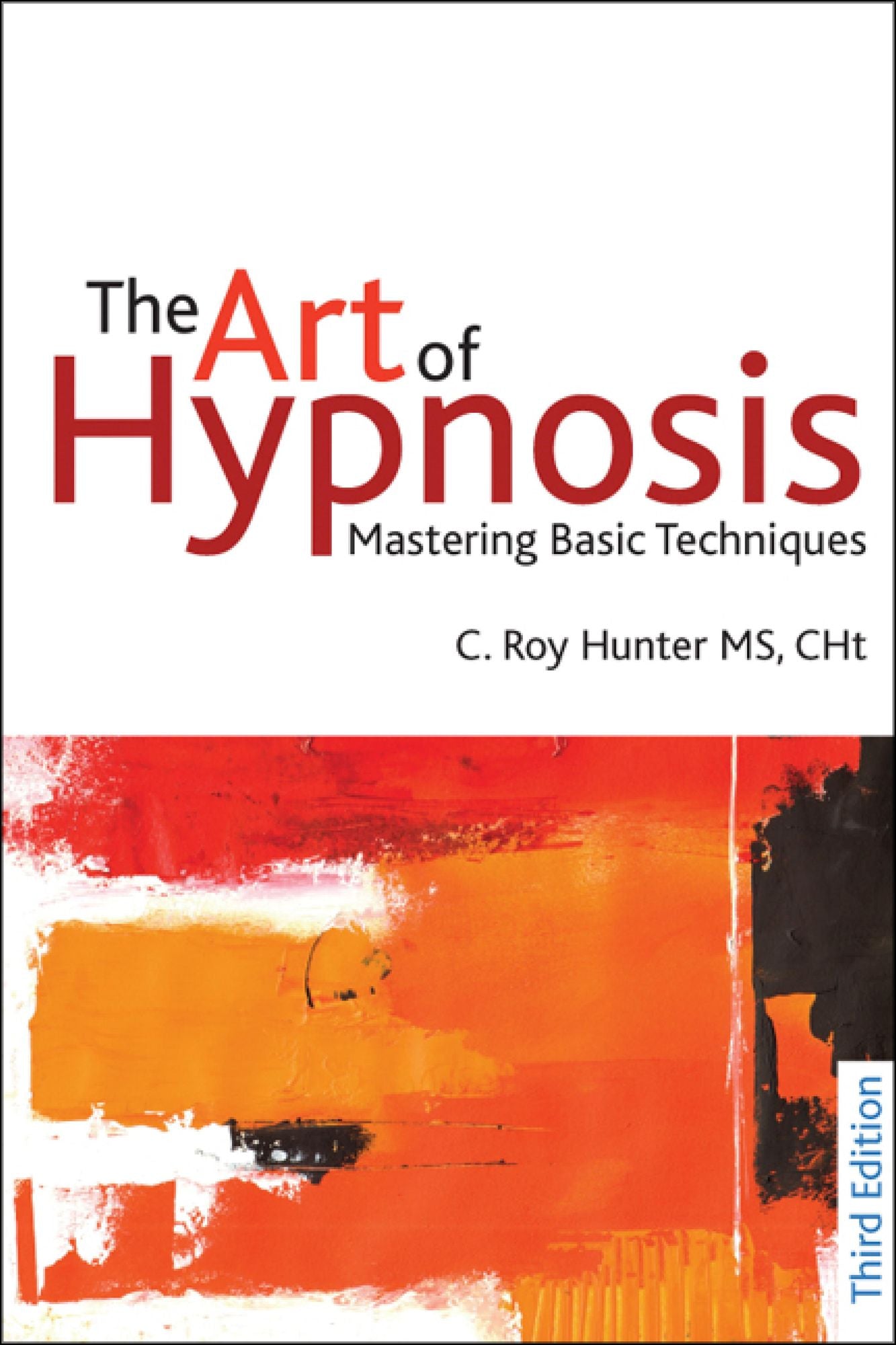 The Art of Hypnosis: Mastering Basic Techniques: Third edition