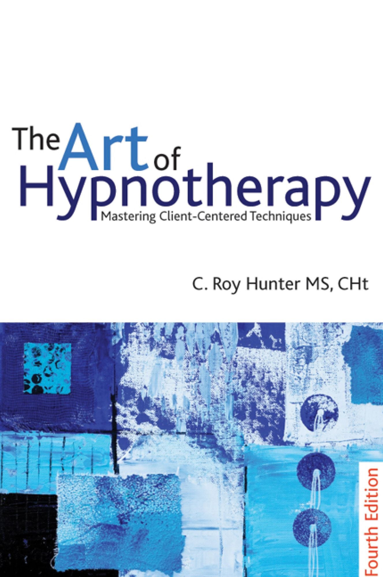 The Art of Hypnotherapy: Mastering Client Centered Techniques: 4th edition