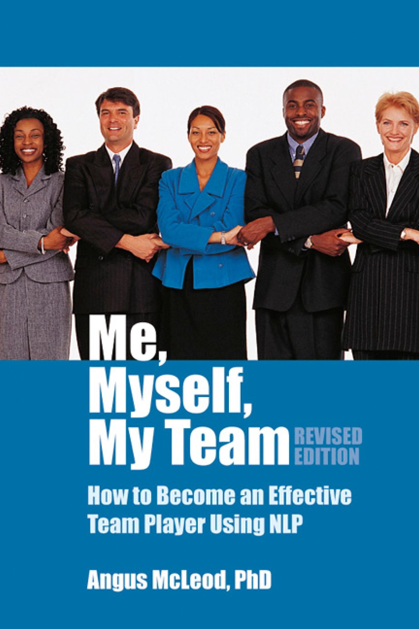 Me, Myself, My Team - revised edition: How to be an effective team player using NLP