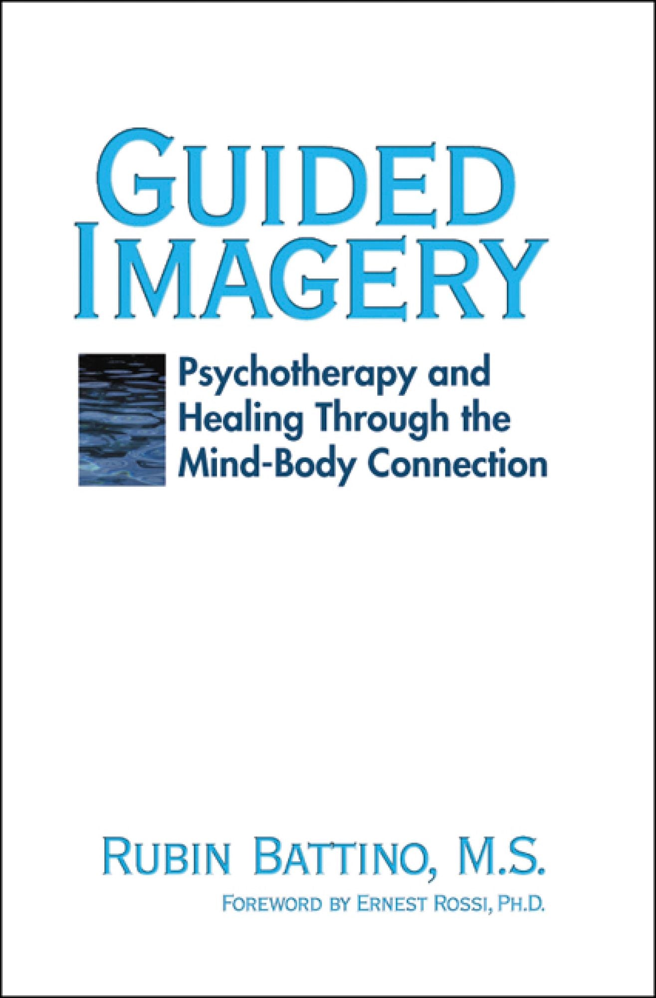 Guided Imagery: Psychotherapy and healing through the mind-body connection