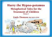 Harry the Hypno-potamus: Metaphorical Tales for the Treatment of Children, Volume 1