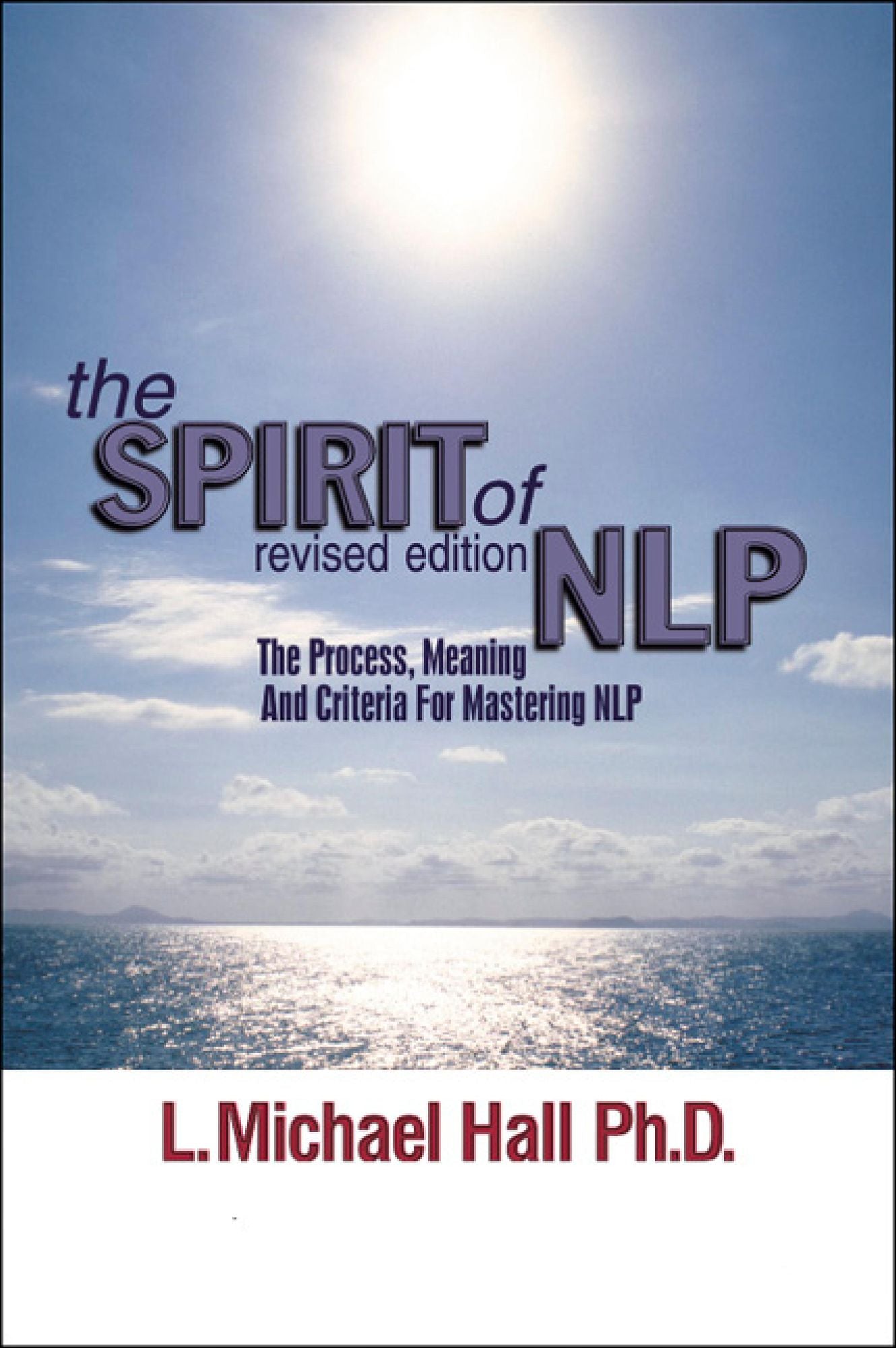 The Spirit of NLP - revised edition: The process, meaning and criteria for mastering NLP