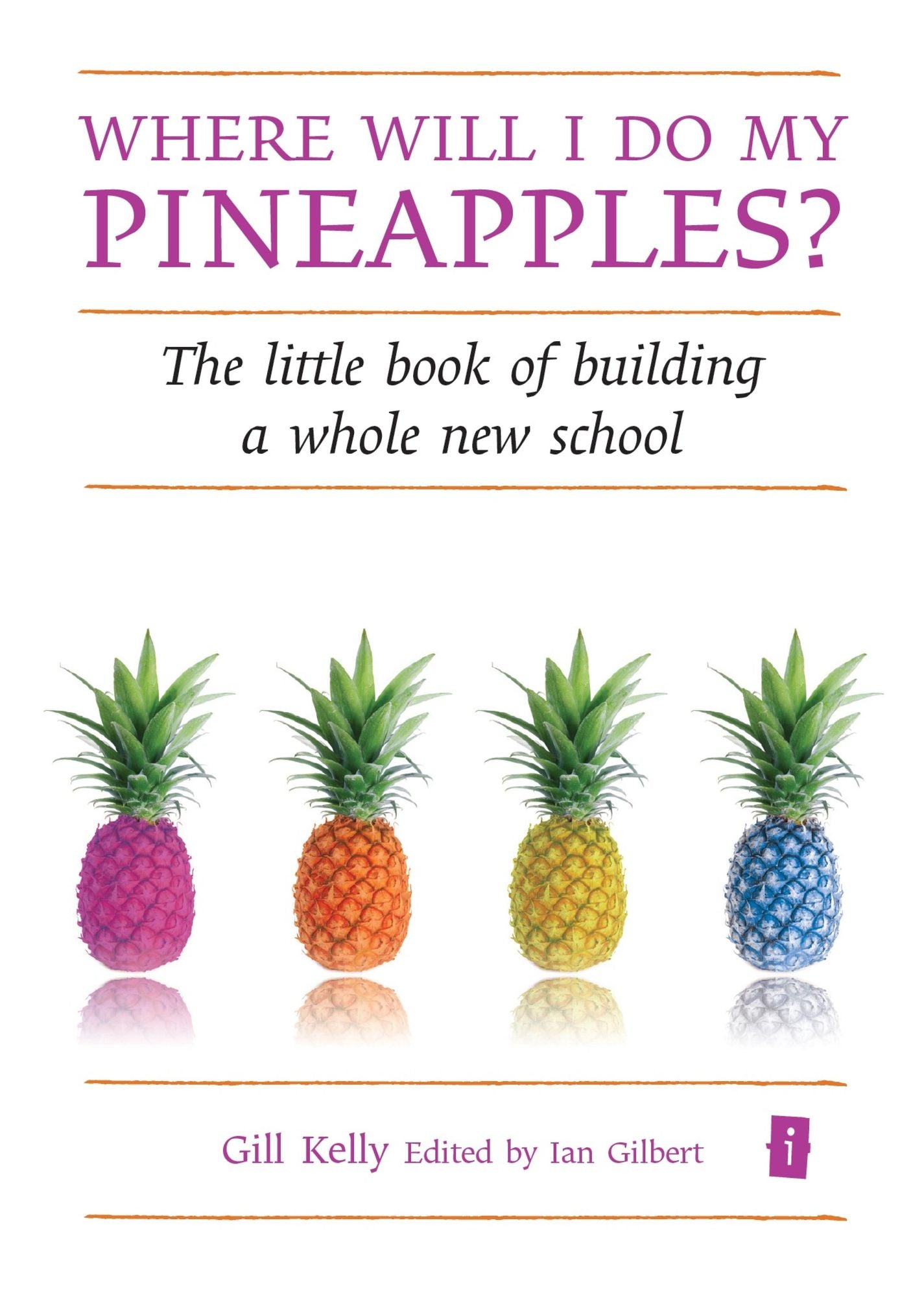 Where will I do my pineapples?: The Little Book of building a whole new school