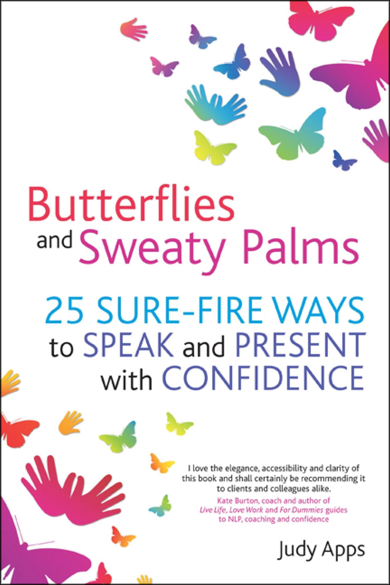 Butterflies and Sweaty Palms: 25 sure-fire ways to speak and present with confidence