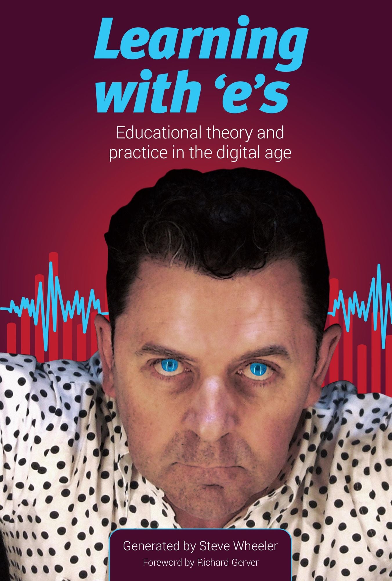 Learning with 'e's: Educational theory and practice in the digital age