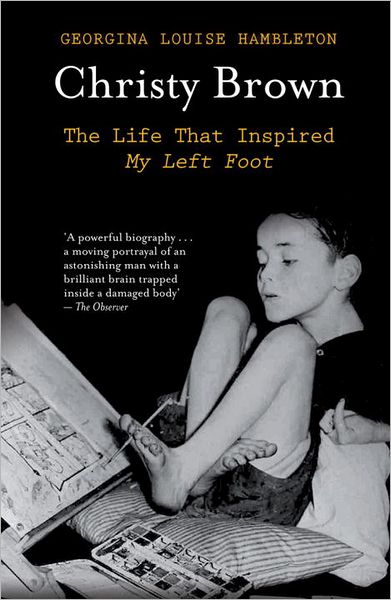 Christy Brown: The Life that Inspired My Left Foot