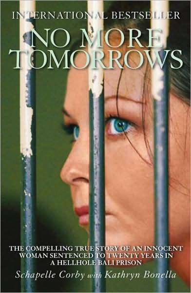 No More Tomorrows: The Compelling True Story of an Innocent Woman Sentenced to Twenty Years in a Hellhole Bali Prison