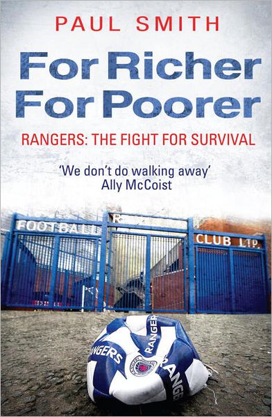 For Richer, For Poorer: Rangers: The Story Behind the Rise and Fall of a Football Institution