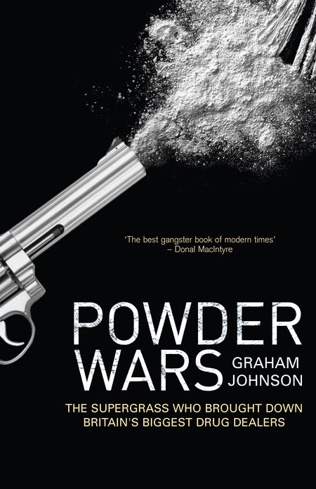 Powder Wars: The Supergrass who Brought Down Britain's Biggest Drug Dealers