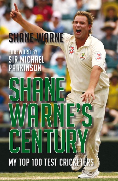 Shane Warne's Century: My Top 100 Test Cricketers